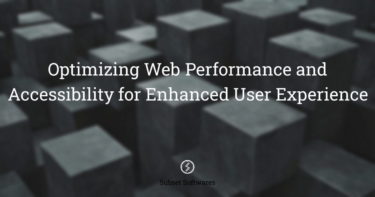 Optimizing Web Performance and Accessibility for Enhanced User Experience